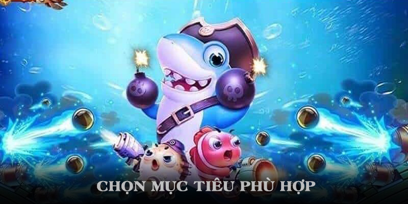 Chọn mục tiêu phù hợp với sở trường bắn của mình